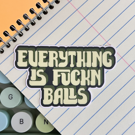 Everything Is Fuckn Balls Vinyl Sticker