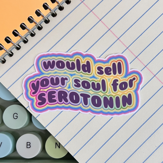 Would Sell YOUR Soul For Serotonin Vinyl Sticker