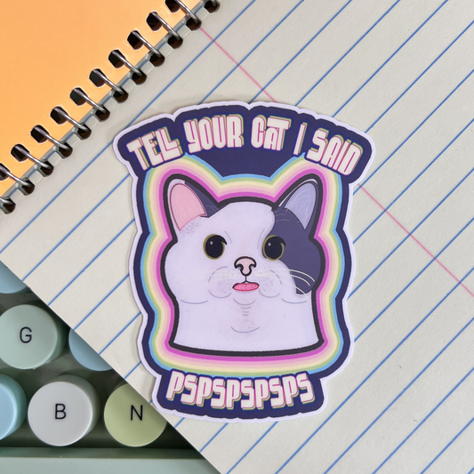 Tell Your Cat I Said PSPSPS Vinyl Sticker