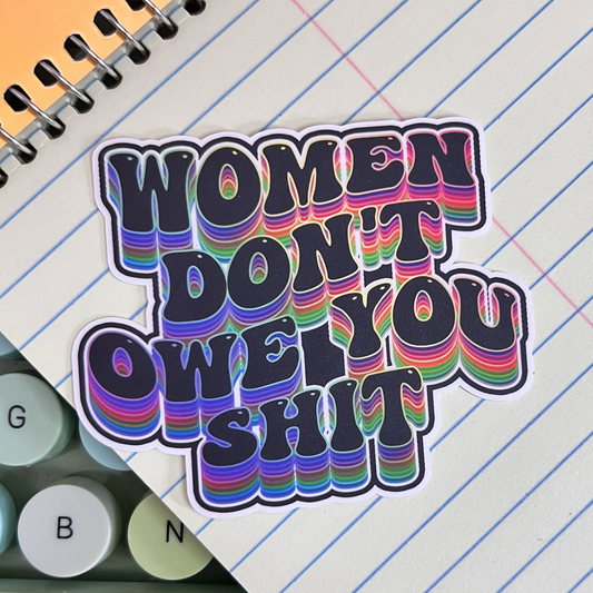 Women Don't Owe You Shit Vinyl Sticker